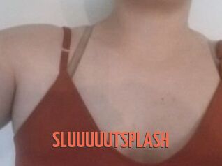 SLUUUUUTSPLASH_